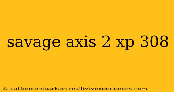 savage axis 2 xp 308