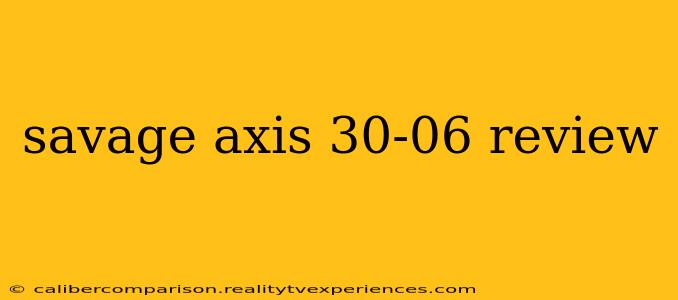 savage axis 30-06 review