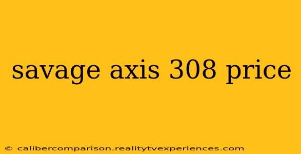 savage axis 308 price