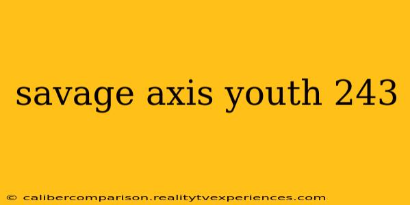 savage axis youth 243