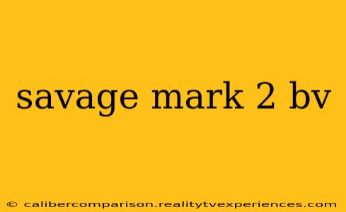 savage mark 2 bv