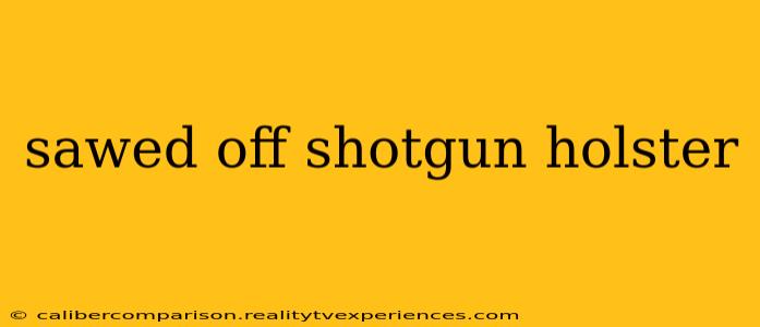 sawed off shotgun holster