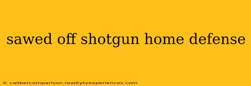 sawed off shotgun home defense