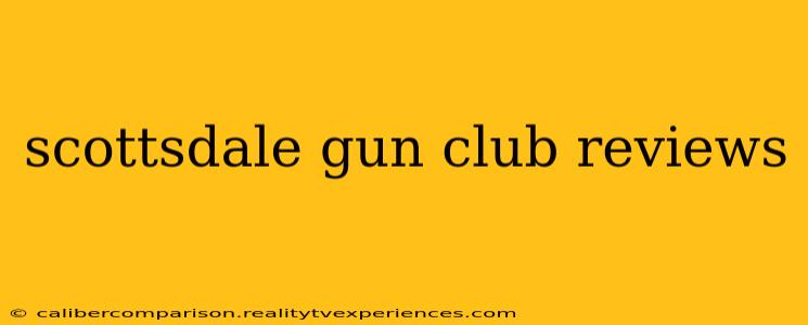 scottsdale gun club reviews