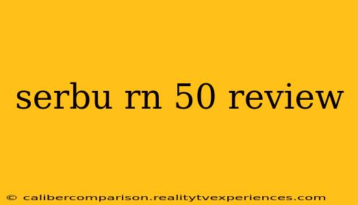 serbu rn 50 review