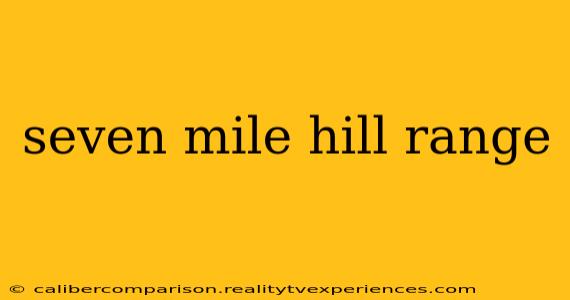 seven mile hill range