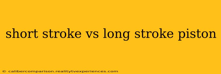 short stroke vs long stroke piston