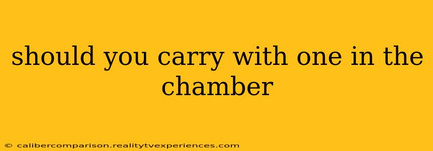 should you carry with one in the chamber