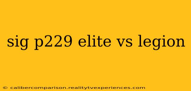 sig p229 elite vs legion