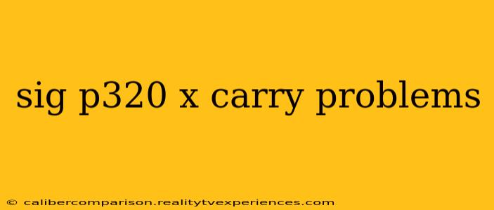 sig p320 x carry problems