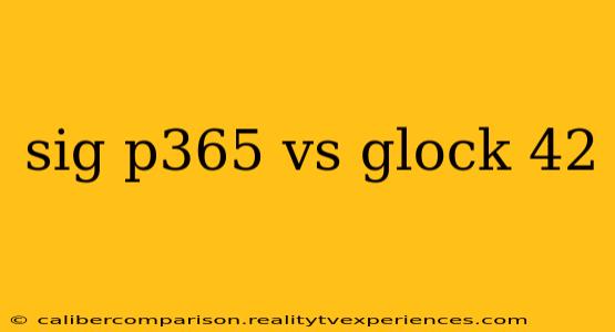 sig p365 vs glock 42