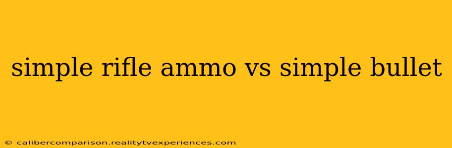 simple rifle ammo vs simple bullet