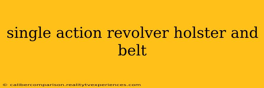 single action revolver holster and belt