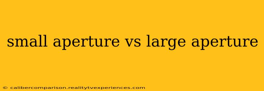 small aperture vs large aperture