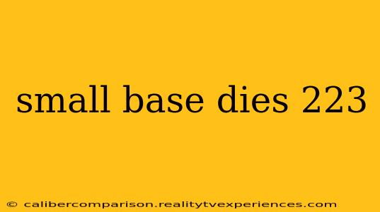 small base dies 223