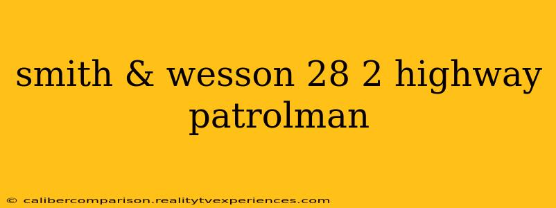 smith & wesson 28 2 highway patrolman