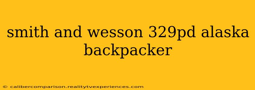 smith and wesson 329pd alaska backpacker