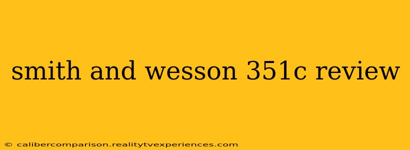 smith and wesson 351c review