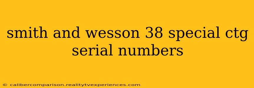 smith and wesson 38 special ctg serial numbers