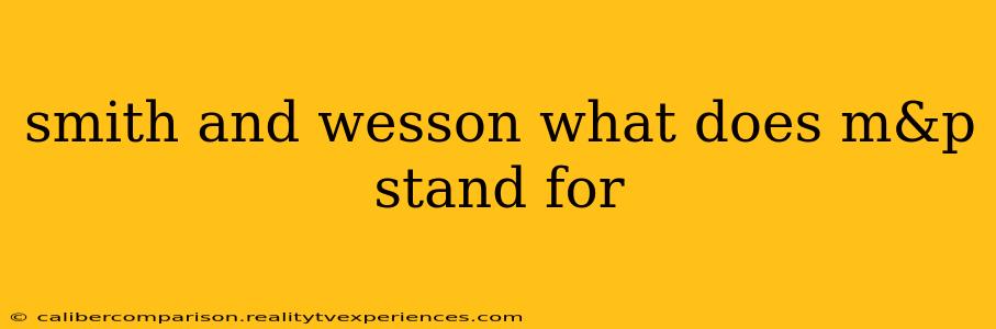 smith and wesson what does m&p stand for