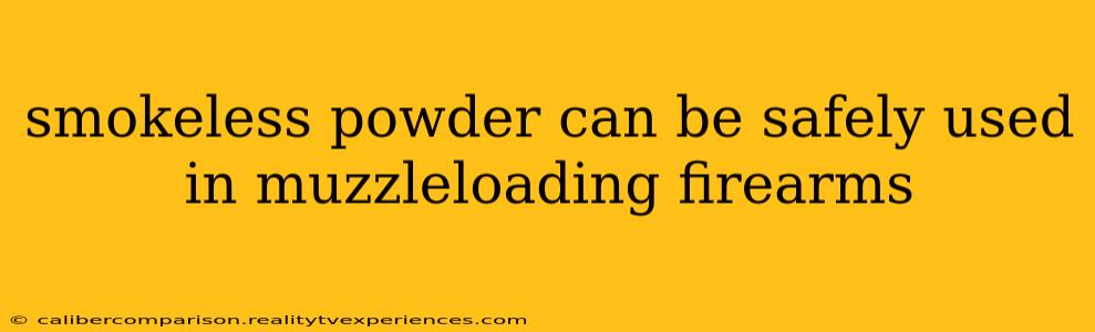 smokeless powder can be safely used in muzzleloading firearms