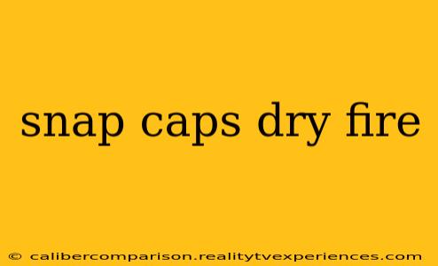 snap caps dry fire