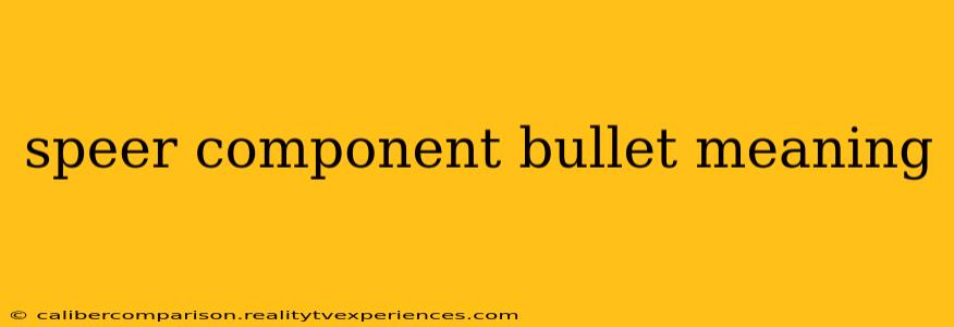 speer component bullet meaning