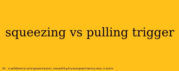 squeezing vs pulling trigger