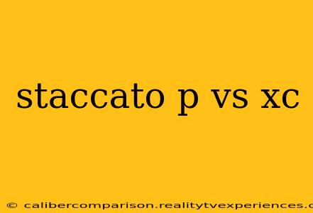 staccato p vs xc