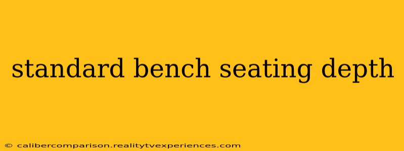 standard bench seating depth