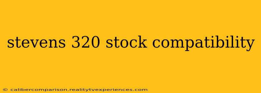 stevens 320 stock compatibility