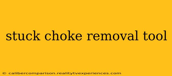 stuck choke removal tool