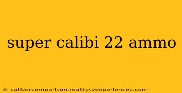 super calibi 22 ammo