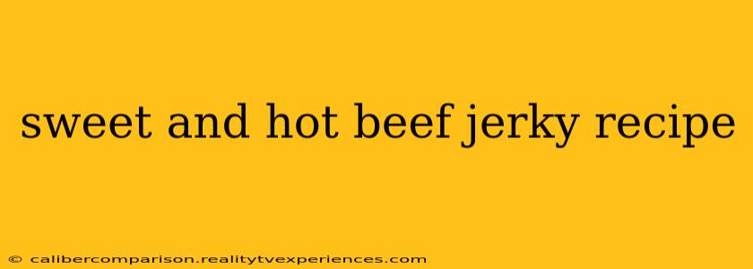 sweet and hot beef jerky recipe