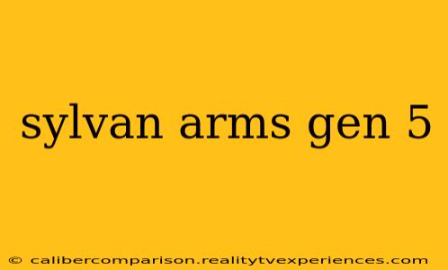 sylvan arms gen 5