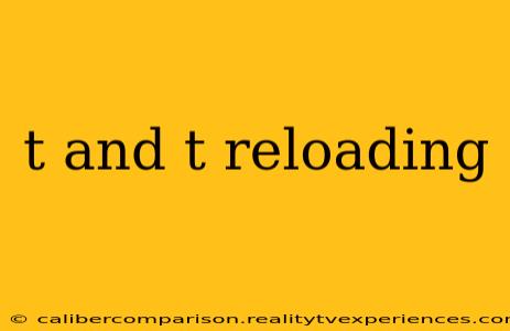 t and t reloading