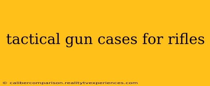 tactical gun cases for rifles