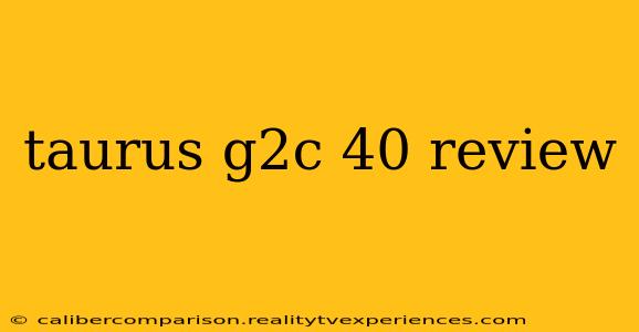 taurus g2c 40 review