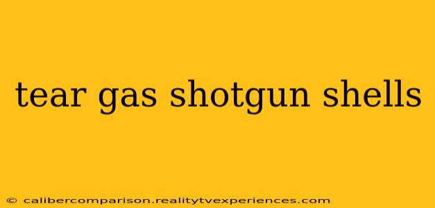 tear gas shotgun shells