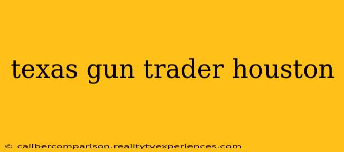 texas gun trader houston