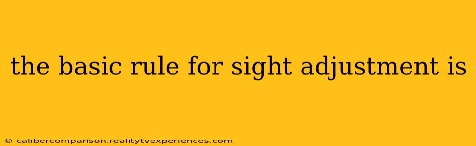 the basic rule for sight adjustment is