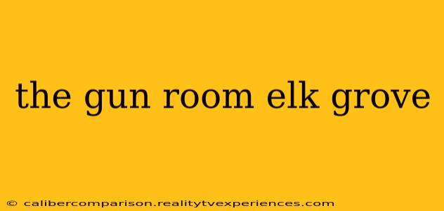 the gun room elk grove