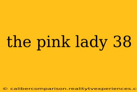 the pink lady 38