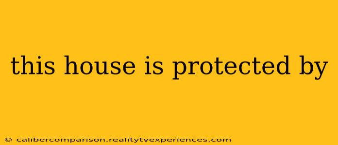 this house is protected by