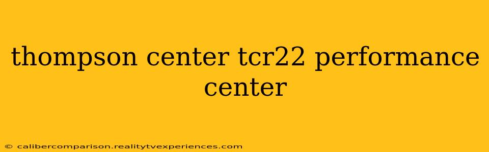 thompson center tcr22 performance center