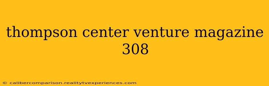 thompson center venture magazine 308