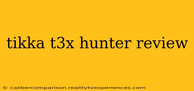 tikka t3x hunter review