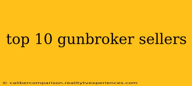 top 10 gunbroker sellers