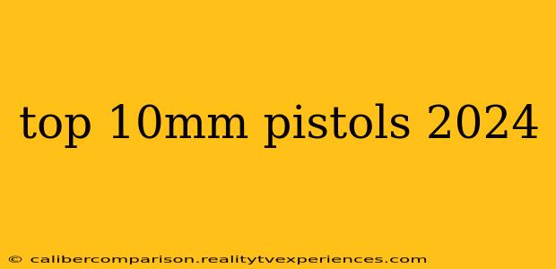 top 10mm pistols 2024