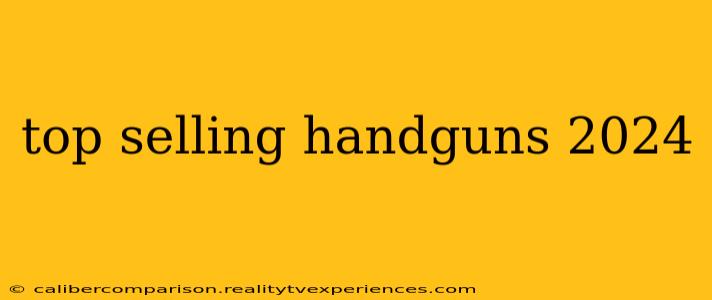 top selling handguns 2024